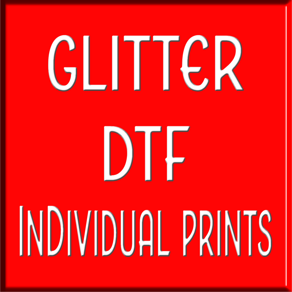 DTF Glitter Individual Prints - PRINTED FRIDAYS ONLY